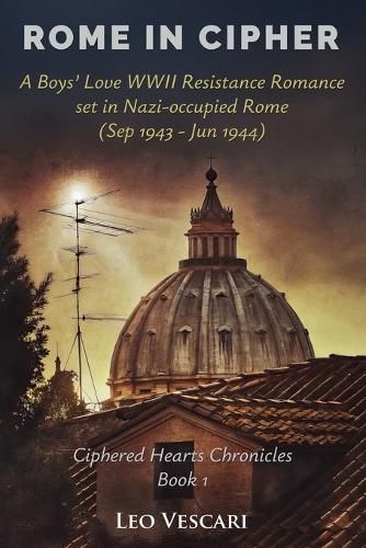 Cover image for Rome in Cipher - A Boys' Love WWII Resistance Romance set in Nazi-occupied Rome (Sep 1943 - Jun 1944)