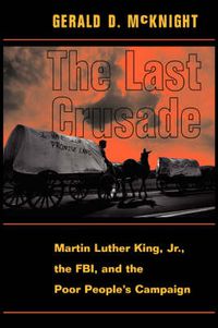 Cover image for The Last Crusade: Martin Luther King Jr., The FBI,  and The Poor People's Campaign