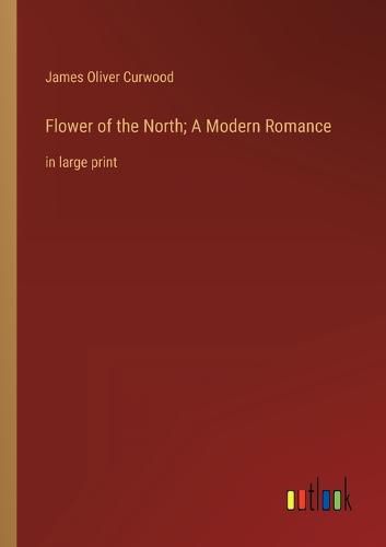 Cover image for Flower of the North; A Modern Romance