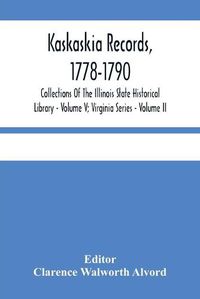 Cover image for Kaskaskia Records, 1778-1790; Collections Of The Illinois State Historical Library - Volume V; Virginia Series - Volume II