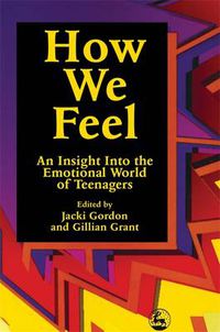 Cover image for How We Feel: An Insight into the Emotional World of Teenagers