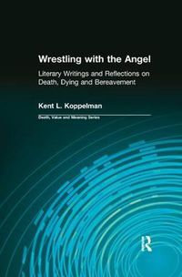 Cover image for Wrestling with the Angel: Literary Writings and Reflections on Death, Dying and Bereavement