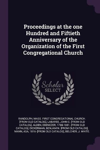 Cover image for Proceedings at the one Hundred and Fiftieth Anniversary of the Organization of the First Congregational Church