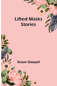 Cover image for Lifted Masks; stories