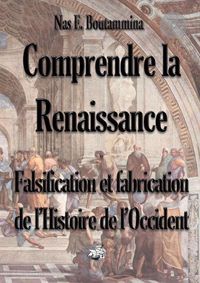 Cover image for Comprendre la Renaissance - Falsification et fabrication de l'Histoire de l'Occident