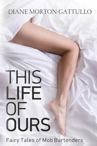Cover image for This Life Of Ours: Fairy Tales of Mob Bartenders