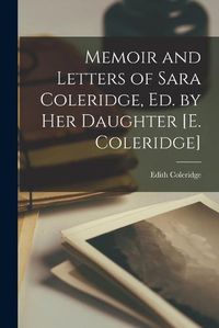 Cover image for Memoir and Letters of Sara Coleridge, Ed. by Her Daughter [E. Coleridge]