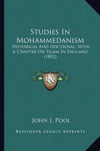 Cover image for Studies in Mohammedanism: Historical and Doctrinal, with a Chapter on Islam in England (1892)