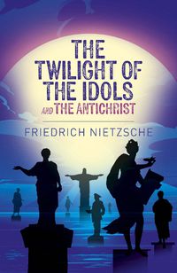 Cover image for The Twilight of the Idols and The Antichrist