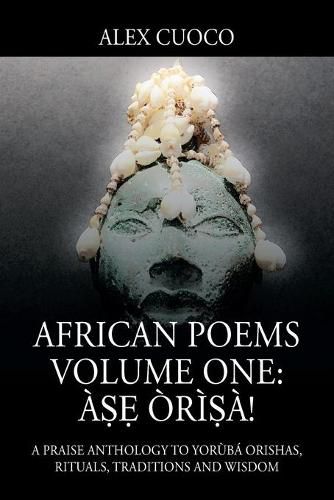 Cover image for African Poems Volume One: A&#7779;&#7865; Ori&#7779;a!: A Praise Anthology to Yoruba Orishas, Rituals, Traditions and Wisdom