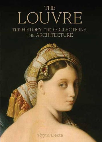 Cover image for The Louvre: The History, The Collections, The Architecture
