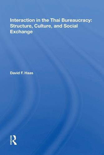 Cover image for Interaction in the Thai Bureaucracy: Structure, Culture, and Social Exchange: Structure, Culture, And Social Exchange