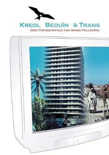 Cover image for Kreol Beduin & Trans: Drehbucher zu drei Fernsehspielen