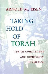 Cover image for Taking Hold of Torah: Jewish Commitment and Community in America