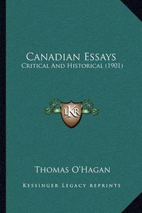 Cover image for Canadian Essays: Critical and Historical (1901)