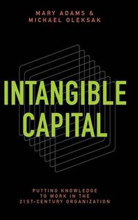 Cover image for Intangible Capital: Putting Knowledge to Work in the 21st-Century Organization