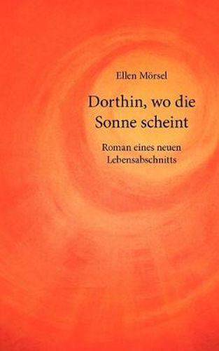 Cover image for Dorthin, wo die Sonne scheint: Roman eines neuen Lebensabschnitts