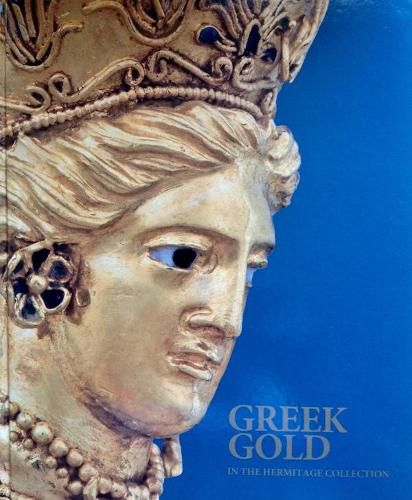 Cover image for Greek Gold in the Hermitage Collection: Antique Jewellery from the Northern Black Sea Coast