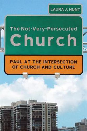 Cover image for The Not-Very-Persecuted Church: Paul at the Intersection of Church and Culture