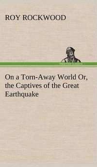 Cover image for On a Torn-Away World Or, the Captives of the Great Earthquake