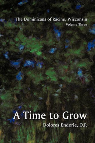 Cover image for The Dominicans of Racine, Wisconsin: Volume Three: 1901-1964: A Time to Grow