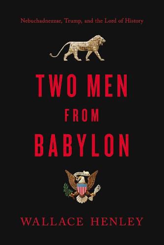 Cover image for Two Men from Babylon: Nebuchadnezzar, Trump, and the Lord of History