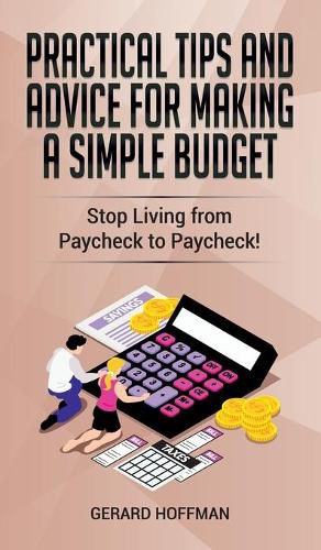 Cover image for Practical Tips and Advice for Making a Simple Budget: Stop Living from Paycheck to Paycheck!