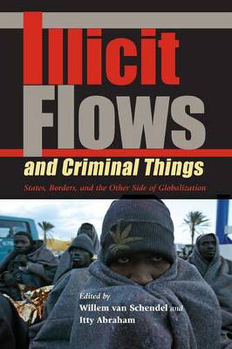 Cover image for Illicit Flows and Criminal Things: States, Borders, and the Other Side of Globalization