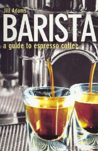 Barista: A Guide to Espresso Coffee