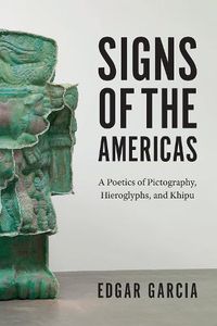 Cover image for Signs of the Americas: A Poetics of Pictography, Hieroglyphs, and Khipu