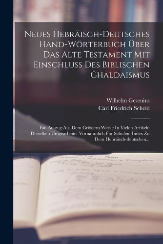 Cover image for Neues Hebraeisch-deutsches Hand-woerterbuch UEber Das Alte Testament Mit Einschluss Des Biblischen Chaldaismus