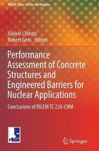 Cover image for Performance Assessment of Concrete Structures and Engineered Barriers for Nuclear Applications: Conclusions of RILEM TC 226-CNM