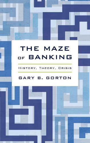 The Maze of Banking: History, Theory, Crisis