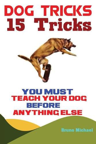 Cover image for Dog Tricks: 15 Tricks You Must Teach Your Dog before Anything Else