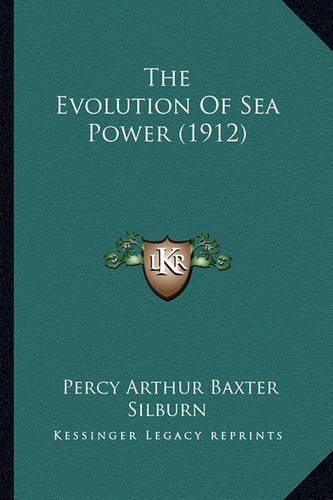 Cover image for The Evolution of Sea Power (1912)