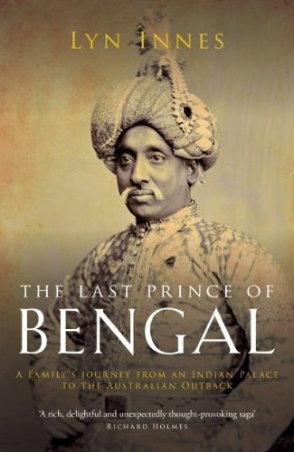 Cover image for The Last Prince of Bengal: A Family's Journey from an Indian Palace to the Australian Outback