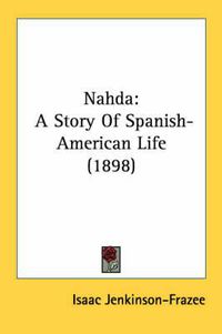 Cover image for Nahda: A Story of Spanish-American Life (1898)