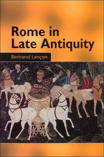 Cover image for Rome in Late Antiquity: Everyday Life and Urban Change, AD 312-609