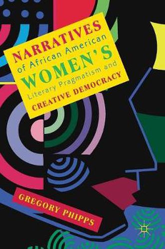 Cover image for Narratives of African American Women's Literary Pragmatism and Creative Democracy