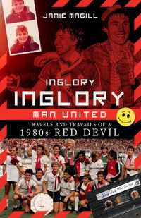 Cover image for Inglory, Inglory Man United: Travels and Travails of a 1980s Red Devil