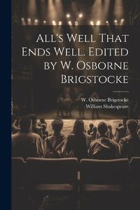 Cover image for All's Well That Ends Well. Edited by W. Osborne Brigstocke