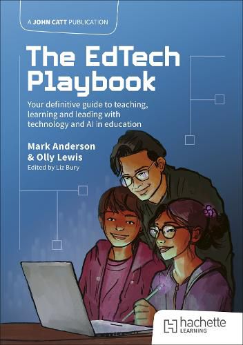 The EdTech Playbook: Your Definitive Guide to Teaching, Learning and Leading with Technology and AI in Education