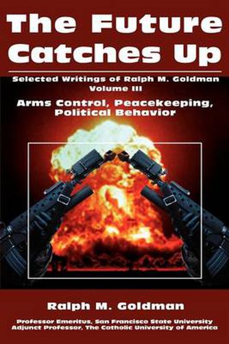 Cover image for The Future Catches Up: Arms Control, Peacekeeping, Political Behavior