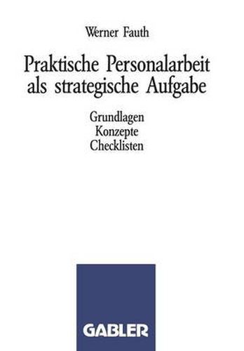 Cover image for Praktische Personalarbeit ALS Strategische Aufgabe: Grundlagen, Konzepte, Checklisten