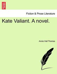 Cover image for Kate Valiant. a Novel.