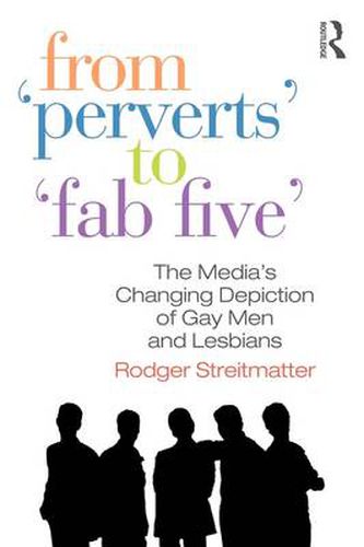 Cover image for From Perverts to Fab Five: The Media's Changing Depiction of Gay Men and Lesbians