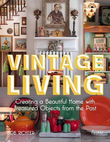 Cover image for Vintage Living: Creating a Beautiful Home with Treasured Objects from the Past