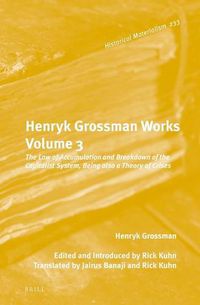 Cover image for Henryk Grossman Works, Volume 3: The Law of Accumulation and Breakdown of the Capitalist System, Being also a Theory of Crises