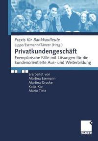 Cover image for Privatkundengeschaft: Exemplarische Falle Mit Loesungen Fur Die Kundenorientierte Aus- Und Weiterbildung