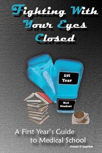 Cover image for Fighting With Your Eyes Closed: A First Year's Guide to Medical School